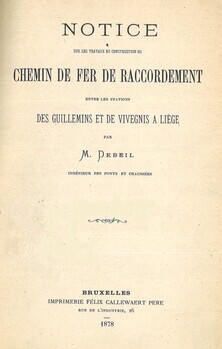 Notice sur les travaux de construction du chemin de fer de raccordement entre les stations des Guillemins et de Vivegnis à Liège